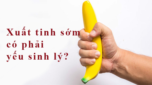 Xuất tinh sớm có phải yếu sinh lý?